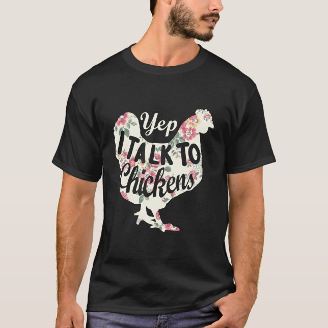 Yep I Talk To Chickens Chicken Farming T-Shirt (Front)