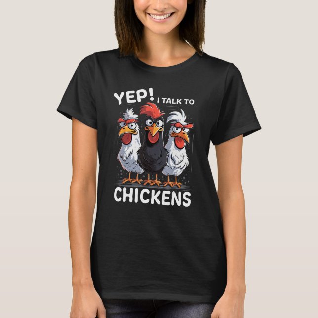 Yep I Talk To Chickens  Cute T-Shirt (Front)