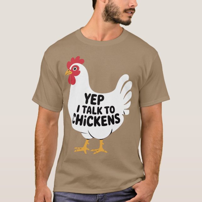 Yep i talk to Chickens - Farmer T-Shirt (Front)