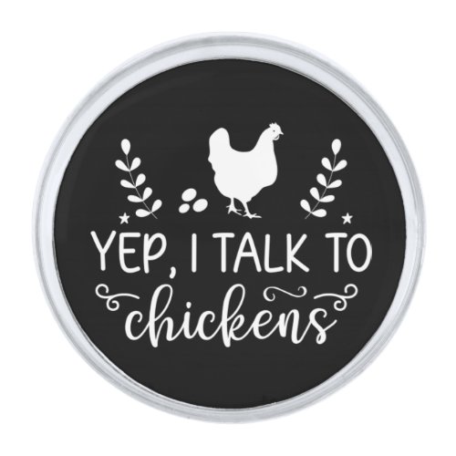 Yep I Talk To Chickens Funny Chicken Animal Fans   Silver Finish Lapel Pin