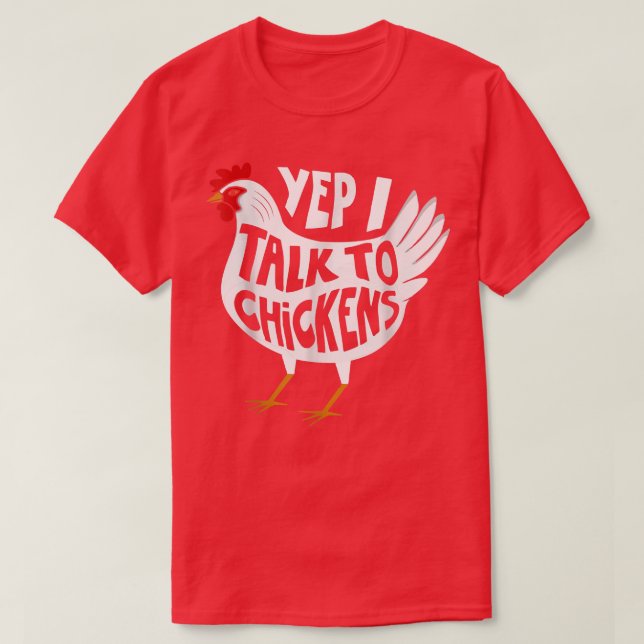 Yep I Talk To Chickens Funny Chicken Farmer T-Shir T-Shirt (Design Front)