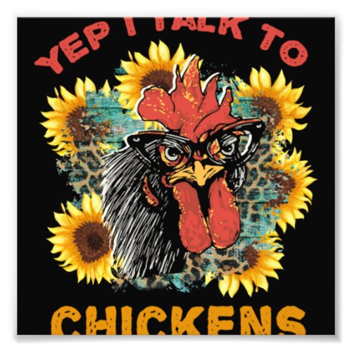 Yep I talk to Chickens Funny Chicken Lover  73 Photo Print