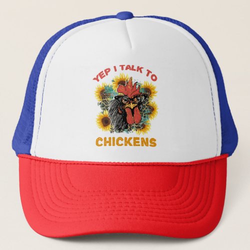 Yep I talk to Chickens Funny Chicken Lover  73 Trucker Hat