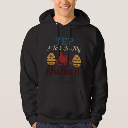 Yep I talk to chickens Funny chickens lovers  51 Hoodie