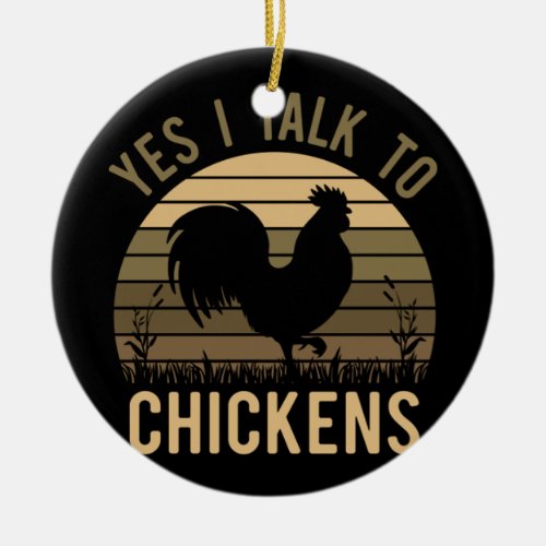 Yep I Talk To Chickens Funny Farmer Tee Unique Chi Ceramic Ornament