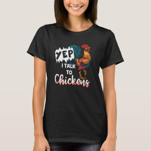 Yep I Talk To Chickens Funny Rooster Owners Animal T-Shirt