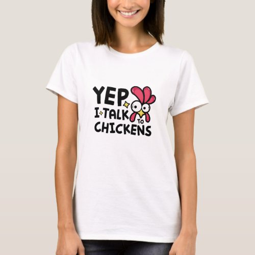 Yep I Talk To Chickens Funny Saying  T_Shirt