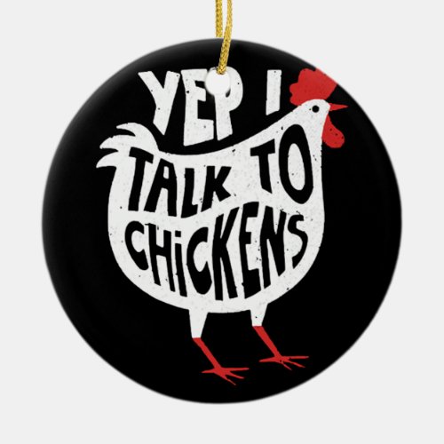 Yep I Talk To Chickens Funny Vintage Chicken Farme Ceramic Ornament