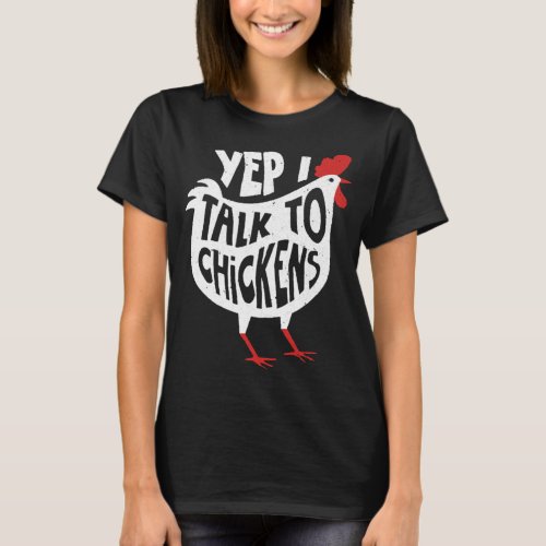 Yep I Talk To Chickens Funny Vintage Chicken Farme T_Shirt