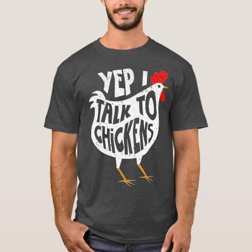 Yep I Talk To Chickens T_Shirt