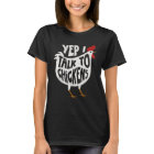 Yep I Talk To Chickens T-Shirt | Zazzle