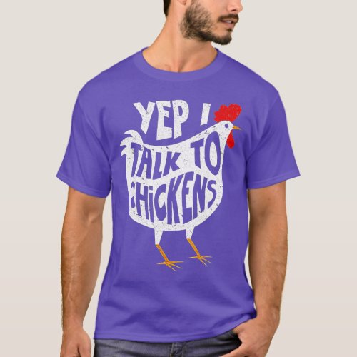 Yep I Talk To Chickens  T_Shirt