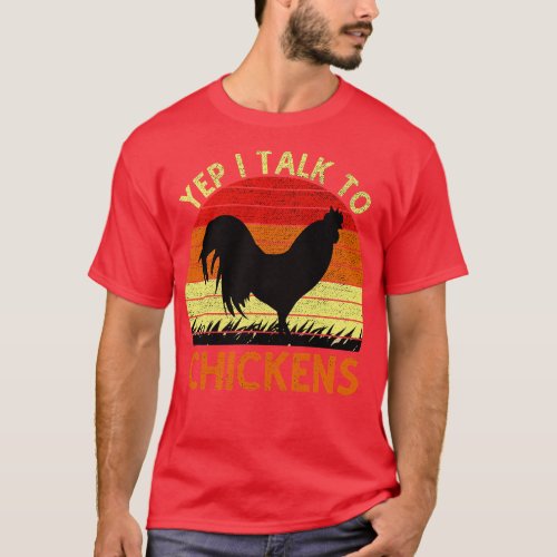 Yep I Talk To Chickens Vintage Funny Chicken Farme T_Shirt