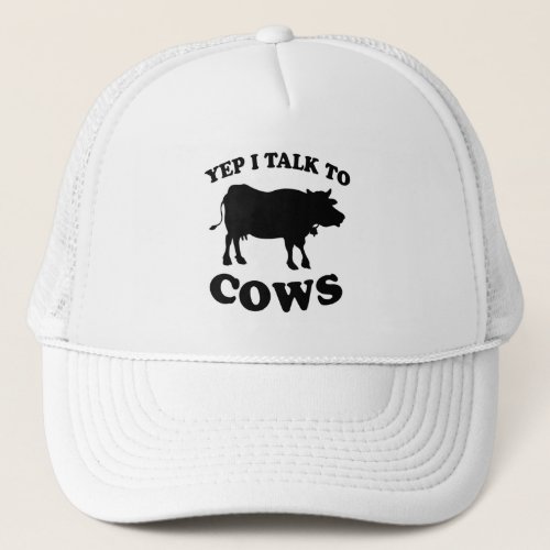 Yep I Talk To Cows Design Funny Cows Farmers Trucker Hat