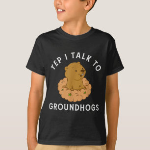 Yep I Talk To Groundhogs - Funny Groundhog Day Woo T-Shirt