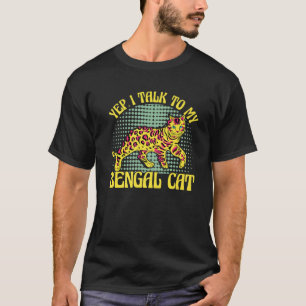 Yep I Talk To My Bengal Cat T-Shirt