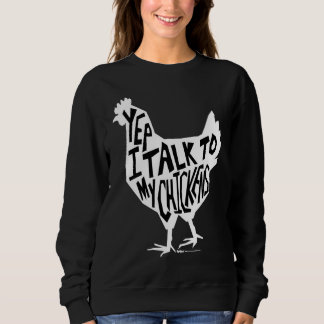 Yep I Talk To My Chickens Funny Chicken Farmers Sweatshirt
