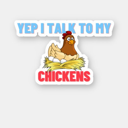 Yep I Talk To My Chickens Funny Chicken Farmeru P Sticker