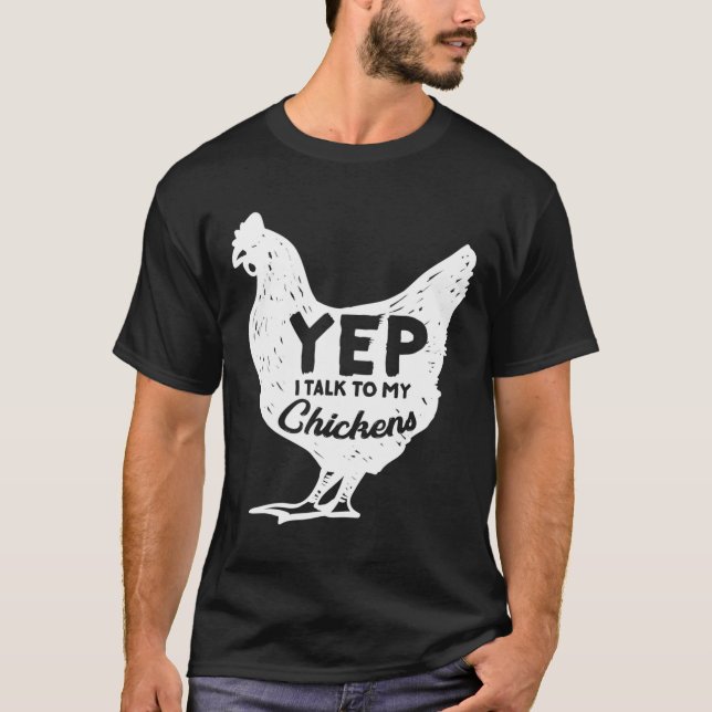 Yep I Talk To My Chickens Gift Farmer Homestead Ch T-Shirt (Front)
