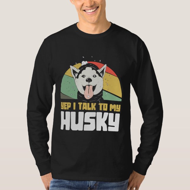 Yep I Talk To My Husky  Huskybaby T-Shirt (Front)