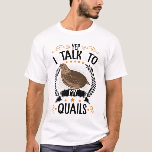 Yep I Talk To My Quails Quail Farmers T_Shirt