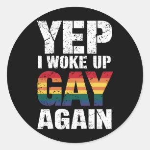 Yep I Woke Up Gay Again Pride Rainbow Queer Gay Classic Round Sticker