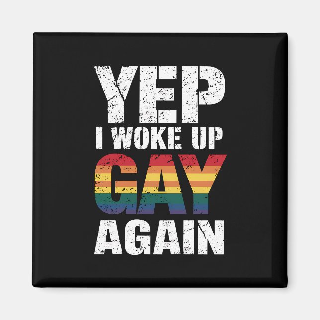 Yep I Woke Up Gay Again Pride Rainbow Queer Gay  Magnet (Front)