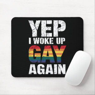 Yep I Woke Up Gay Again Pride Rainbow Queer Gay Mouse Pad