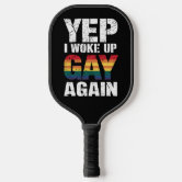 Woke Up Gay Again Support LGBT Pride Pickleball Paddle