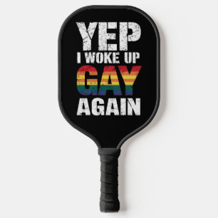 Yep I Woke Up Gay Again Pride Rainbow Queer Gay Pickleball Paddle