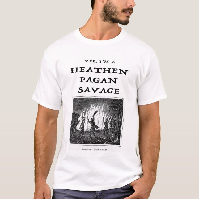Yep I'm a Heathen Pagan Savage T-Shirt (Front)