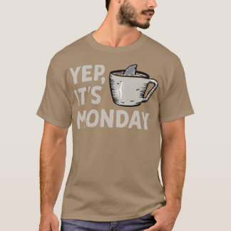 Yep Its Monday MF Work Week Shark Swimming In Coff T-Shirt