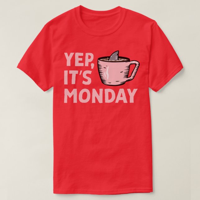 Yep Its Monday MF Work Week Shark Swimming In Coff T-Shirt (Design Front)