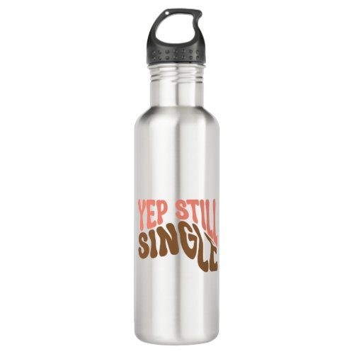 Yep Still Single_01 Stainless Steel Water Bottle