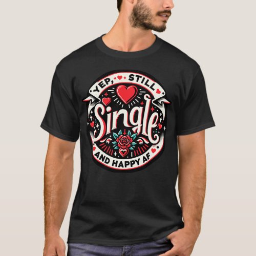 Yep Still Single and Happy AF T_Shirt