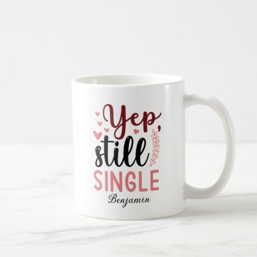 Yep Still Single Anti Valentines Day Coffee Mug