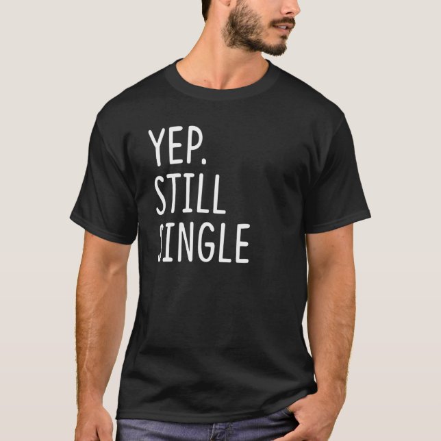 Yep Still Single Funny Holiday Single Women T-Shirt (Front)