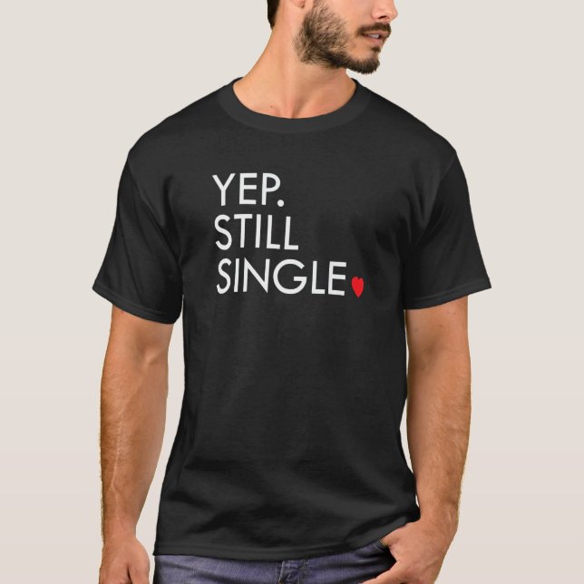 Yep Still Single Funny Valentine's Day Meme Af Men T-Shirt (Front)