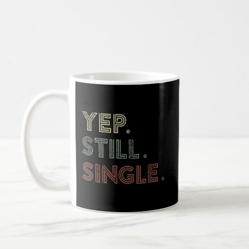 Yep Still Single Holiday T_Shirt For Men Or Women Coffee Mug