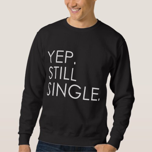 Yep Still Single Mens Womens Holiday Gift Sweatshirt