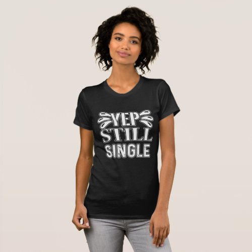 Yep Still Single T_Shirt