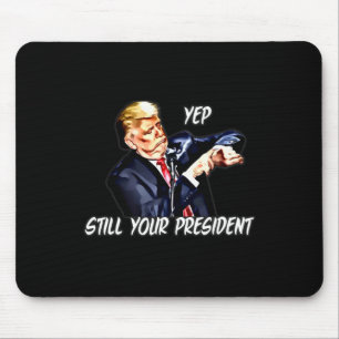 Yep Still Your President Pro Donald Trump 2020 2 Mouse Pad