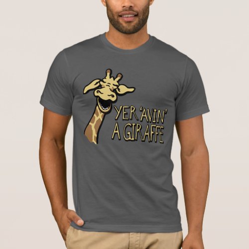 Yer Avin A Giraffe laugh graphic slogan t_shirt