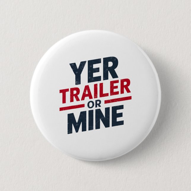 Yer Trailer Or Mine Funny Usa 4th July White Trash Button (Front)