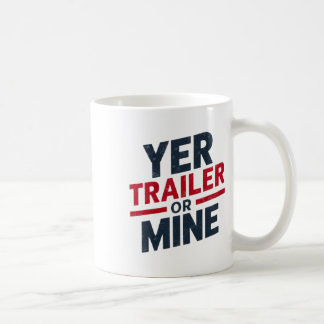 Yer Trailer Or Mine Funny Usa 4th July White Trash Coffee Mug