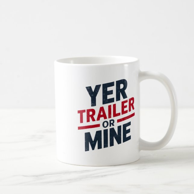Yer Trailer Or Mine Funny Usa 4th July White Trash Coffee Mug (Right)