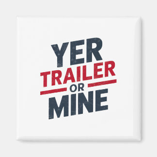 Yer Trailer Or Mine Funny Usa 4th July White Trash Magnet