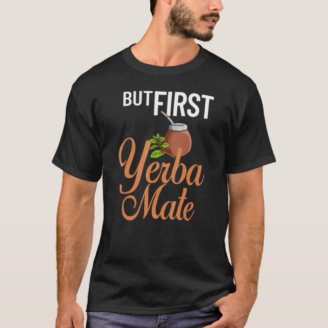 Yerba Mate Drink Tea Argentina Leaves Cup Powder 1 T-Shirt (Front)