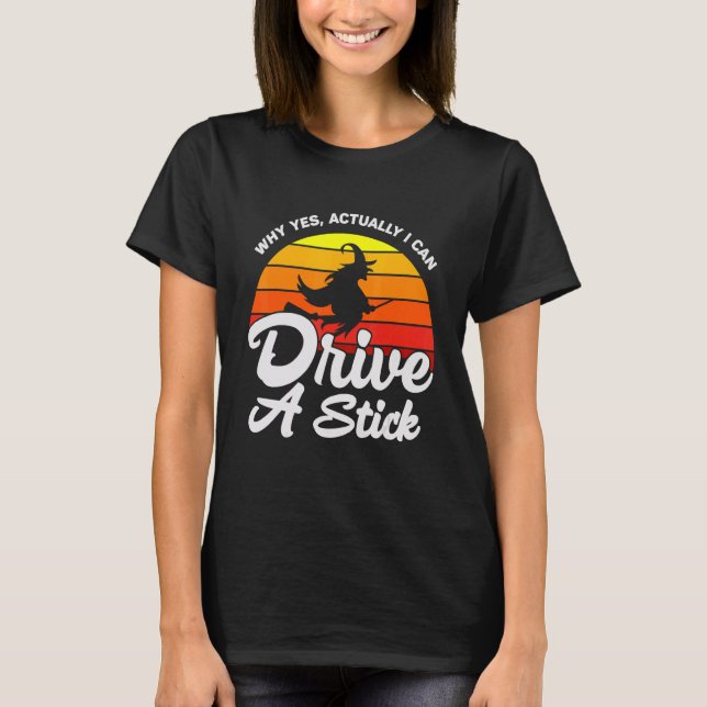 Yes Actually I Can Drive A Stick Halloween Retro V T-Shirt (Front)