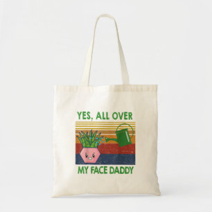 Yes all over my face daddy funny plant daddy vinta tote bag